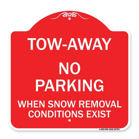 Signmission Tow-Away No Parking When Snow Removal Conditions Exist, Red & White Architectural, RW-1818-22794 A-DES-RW-1818-22794